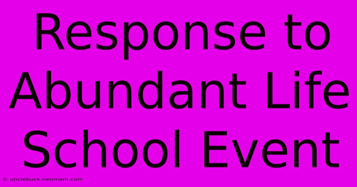 Response To Abundant Life School Event