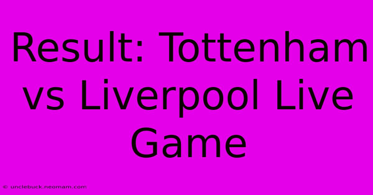 Result: Tottenham Vs Liverpool Live Game