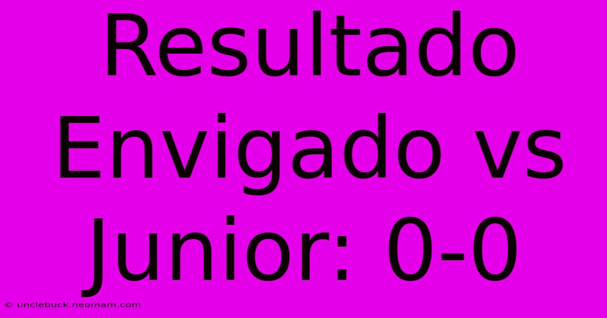 Resultado Envigado Vs Junior: 0-0