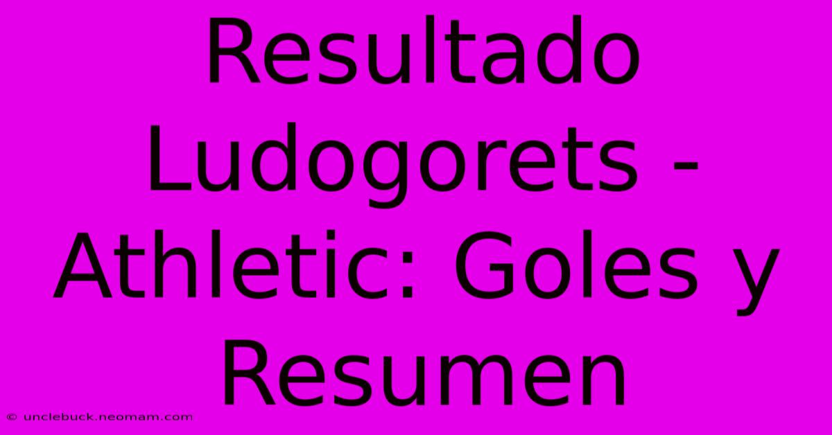 Resultado Ludogorets - Athletic: Goles Y Resumen