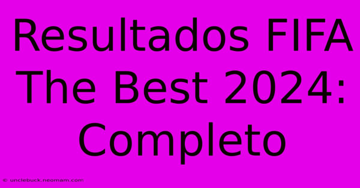 Resultados FIFA The Best 2024: Completo