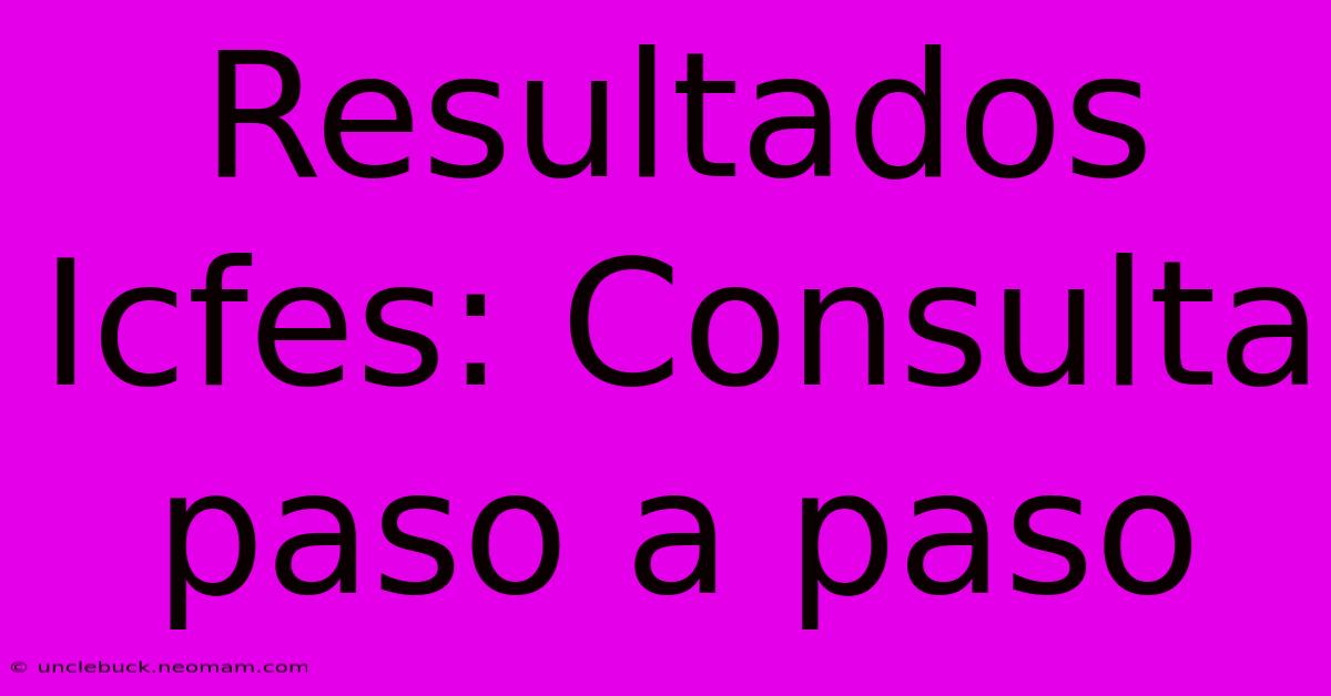 Resultados Icfes: Consulta Paso A Paso