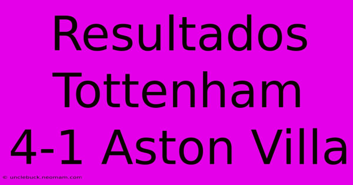 Resultados Tottenham 4-1 Aston Villa 