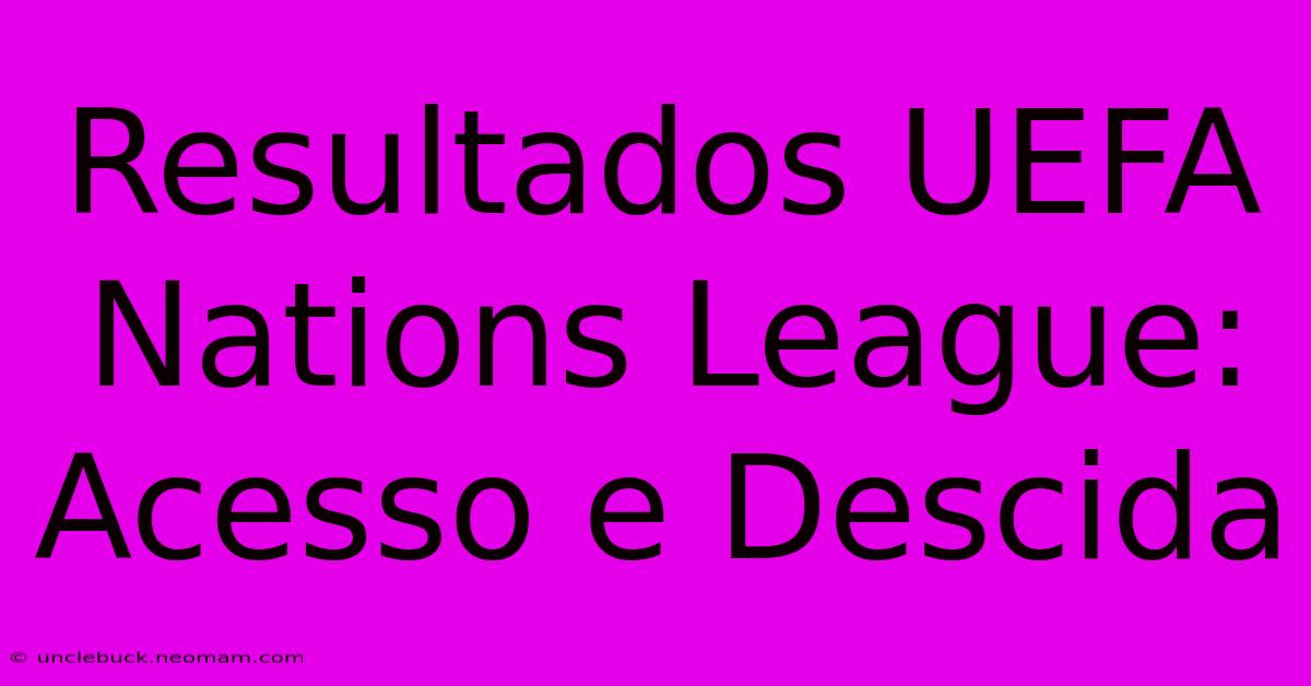 Resultados UEFA Nations League: Acesso E Descida