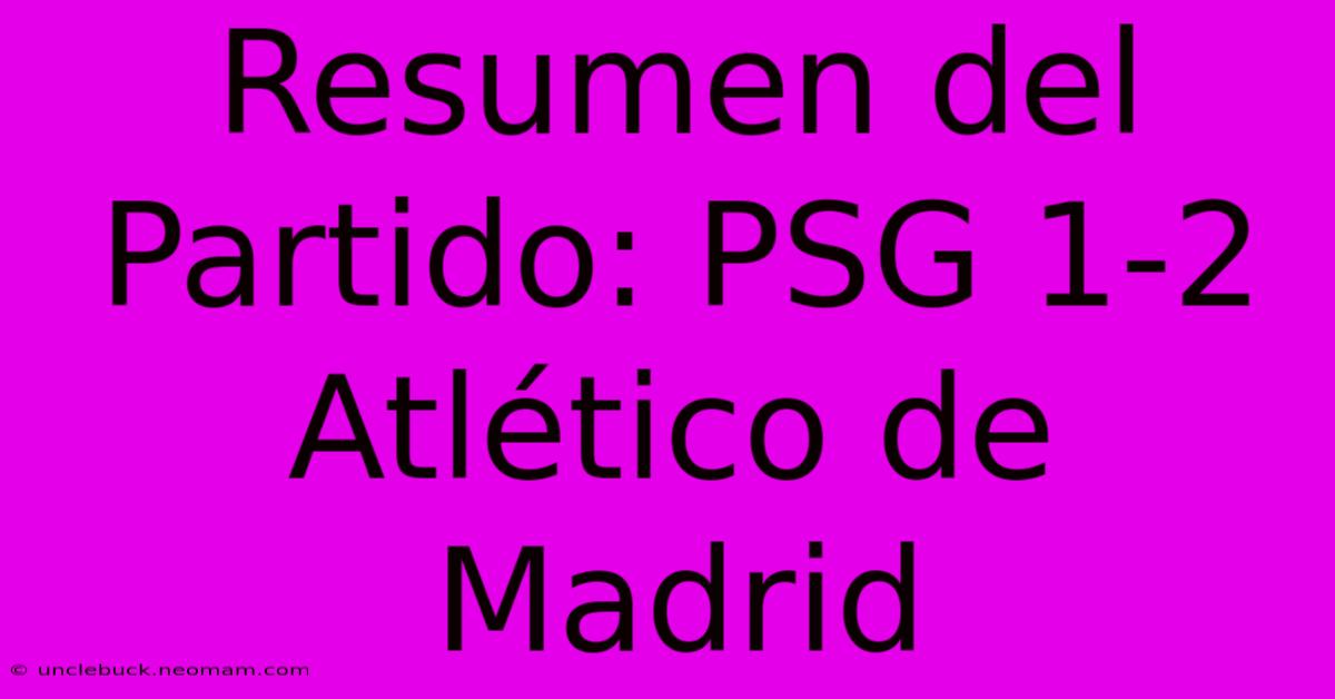 Resumen Del Partido: PSG 1-2 Atlético De Madrid