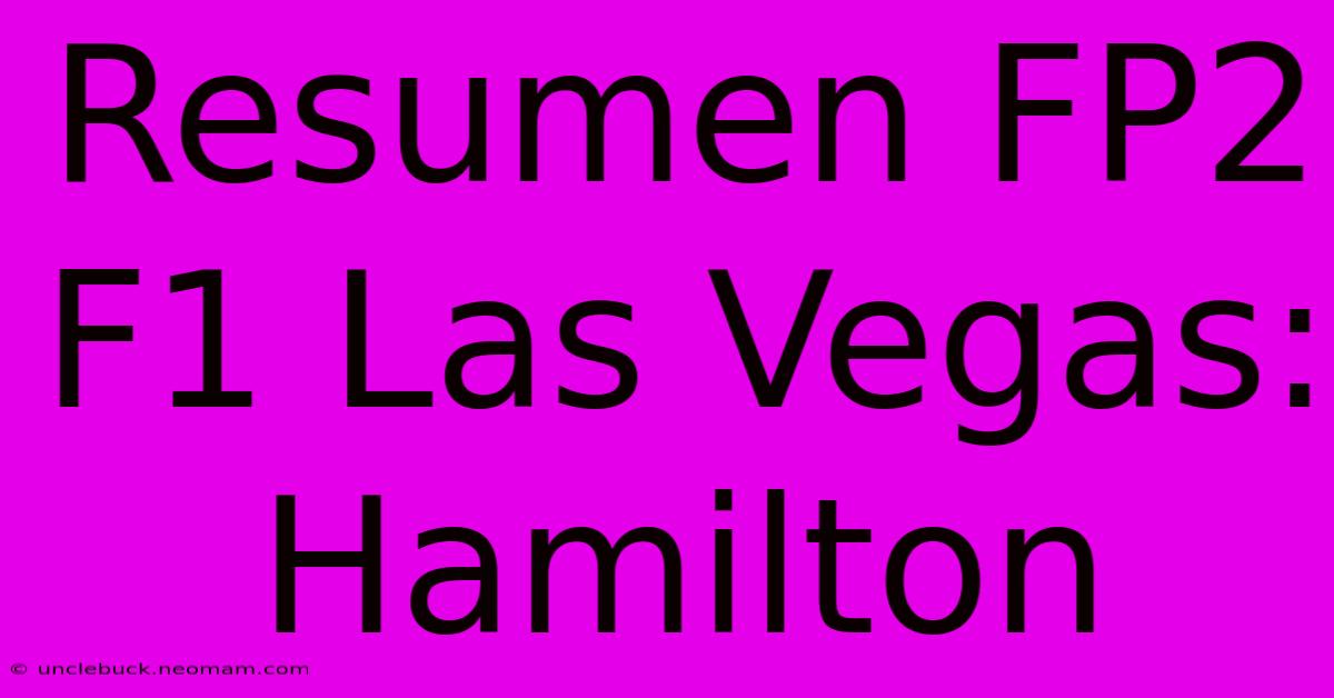 Resumen FP2 F1 Las Vegas: Hamilton