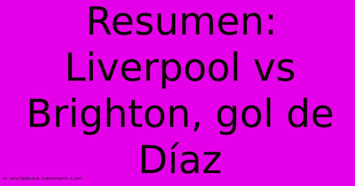 Resumen: Liverpool Vs Brighton, Gol De Díaz 