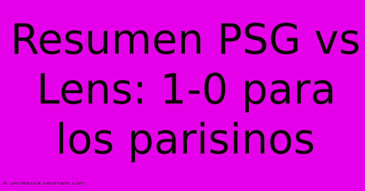 Resumen PSG Vs Lens: 1-0 Para Los Parisinos