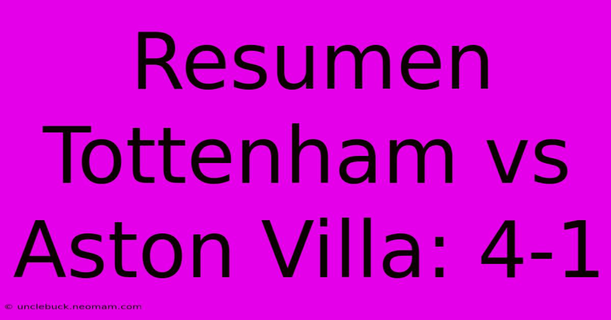 Resumen Tottenham Vs Aston Villa: 4-1