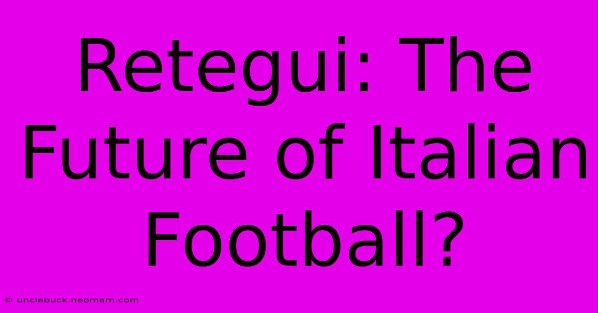 Retegui: The Future Of Italian Football?