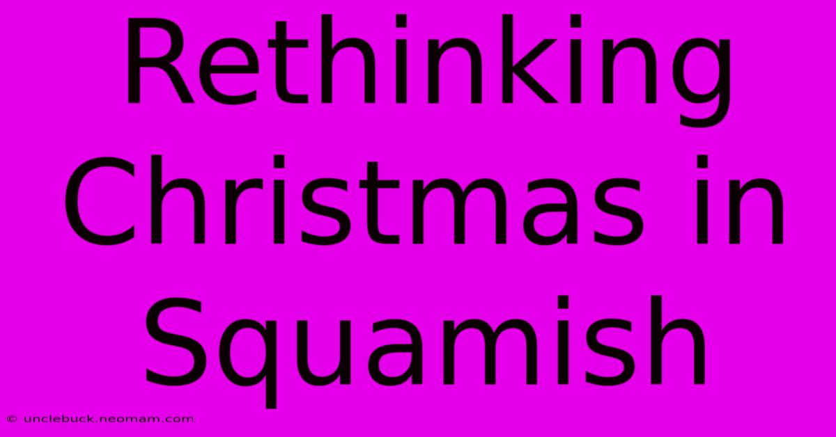 Rethinking Christmas In Squamish