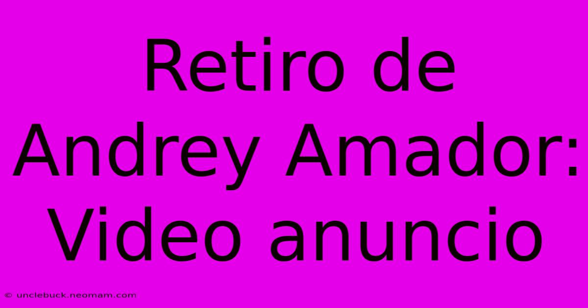 Retiro De Andrey Amador: Video Anuncio