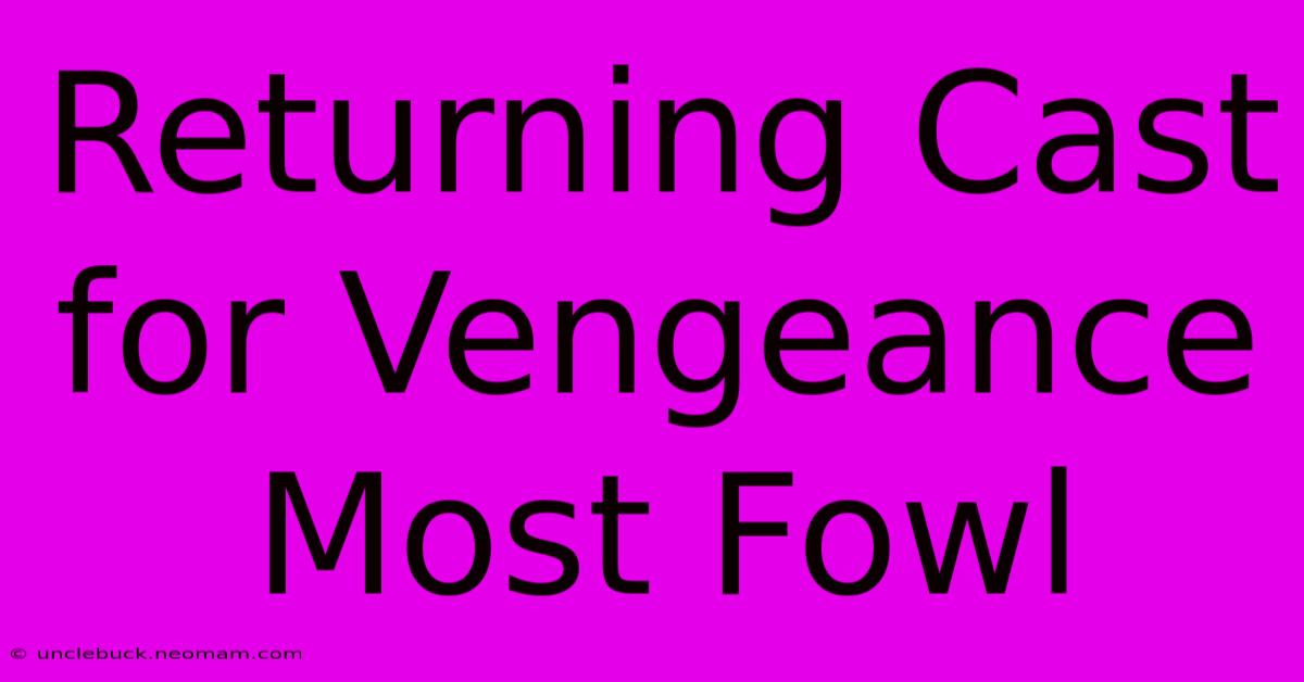 Returning Cast For Vengeance Most Fowl