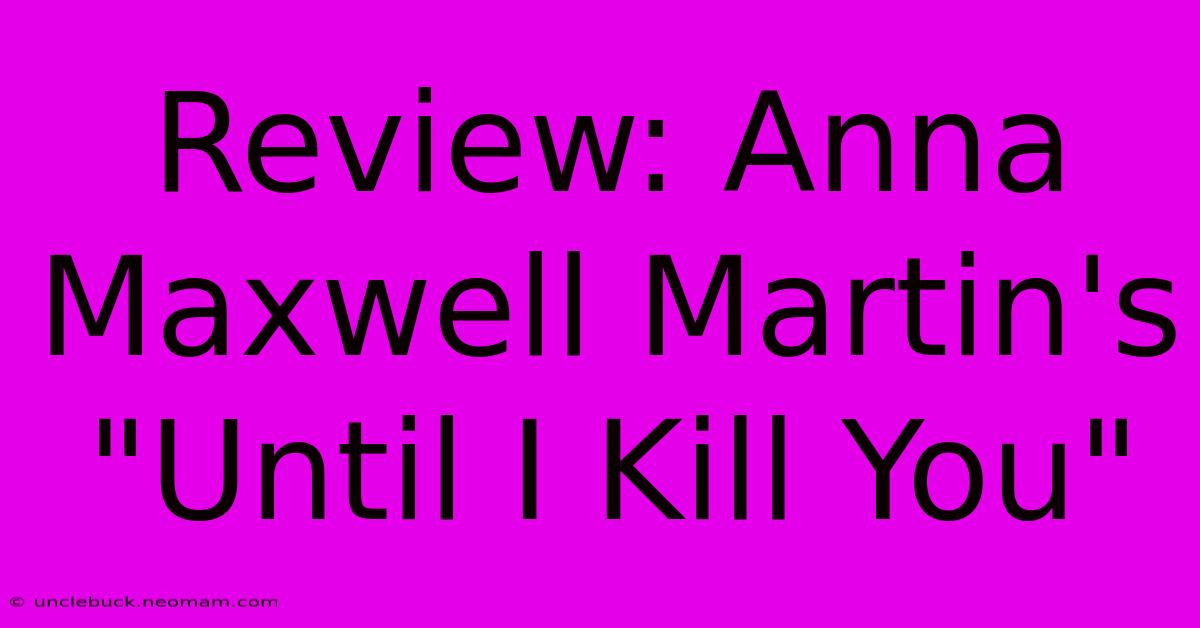 Review: Anna Maxwell Martin's 