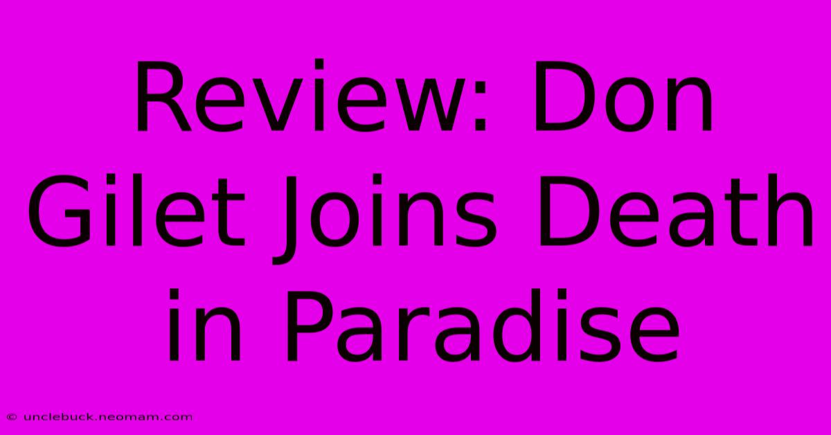 Review: Don Gilet Joins Death In Paradise