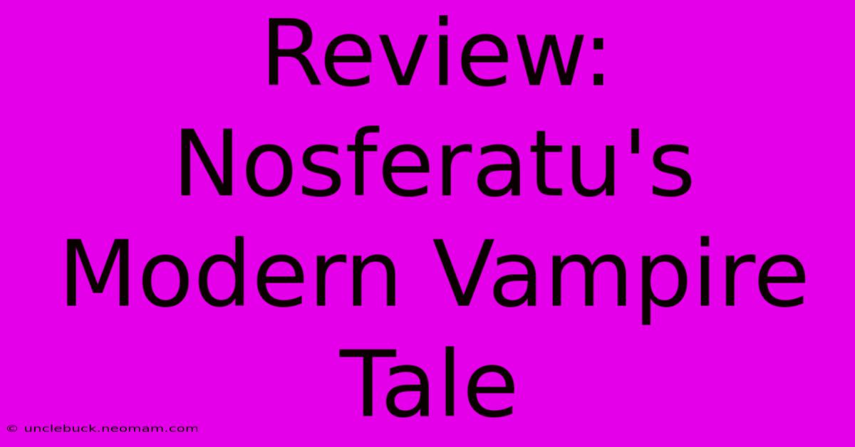 Review: Nosferatu's Modern Vampire Tale