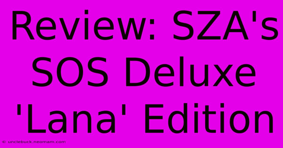 Review: SZA's SOS Deluxe 'Lana' Edition