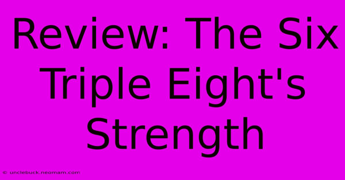 Review: The Six Triple Eight's Strength