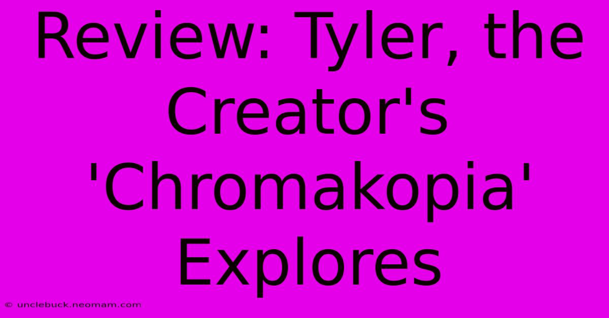 Review: Tyler, The Creator's 'Chromakopia' Explores