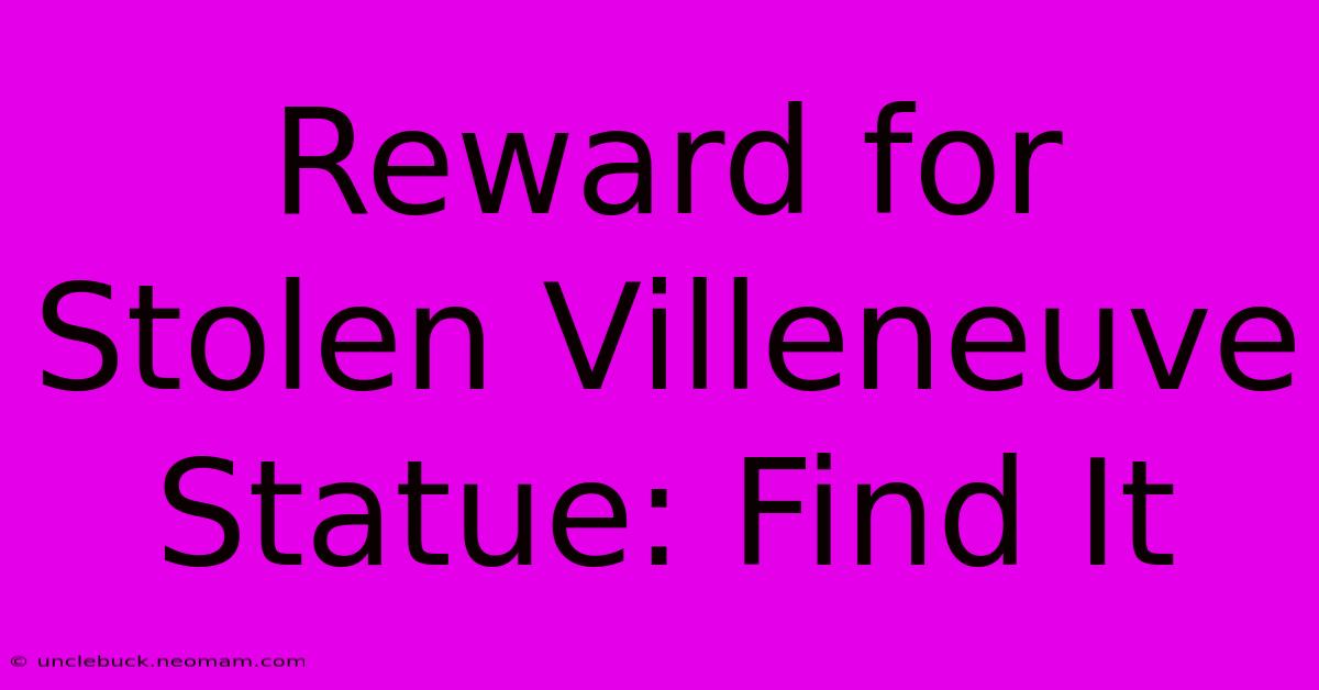 Reward For Stolen Villeneuve Statue: Find It