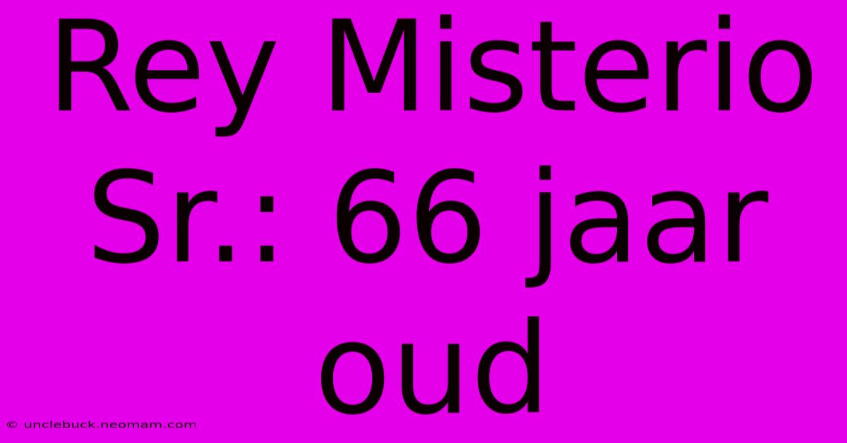 Rey Misterio Sr.: 66 Jaar Oud