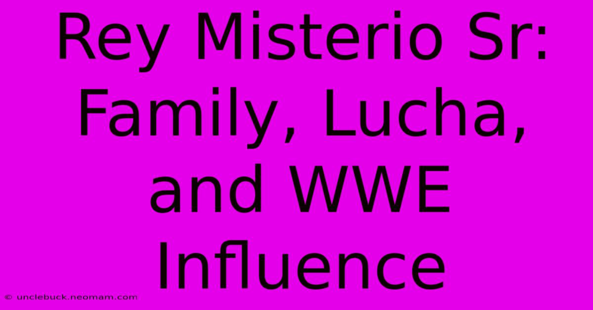 Rey Misterio Sr: Family, Lucha, And WWE Influence