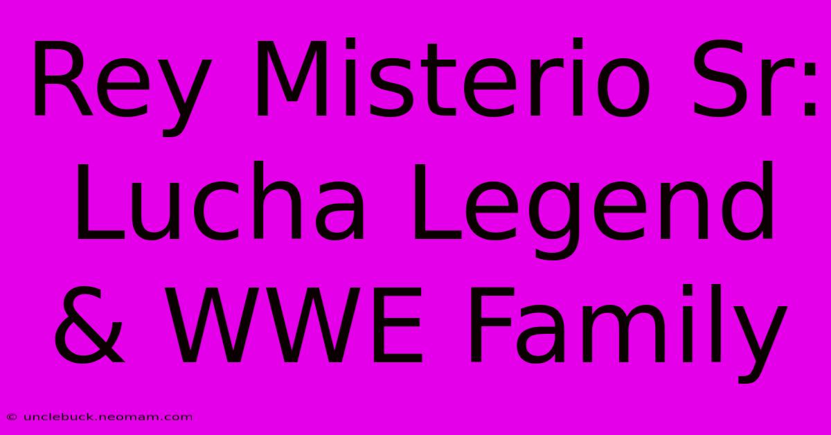 Rey Misterio Sr: Lucha Legend & WWE Family