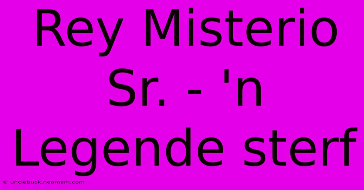 Rey Misterio Sr. - 'n Legende Sterf