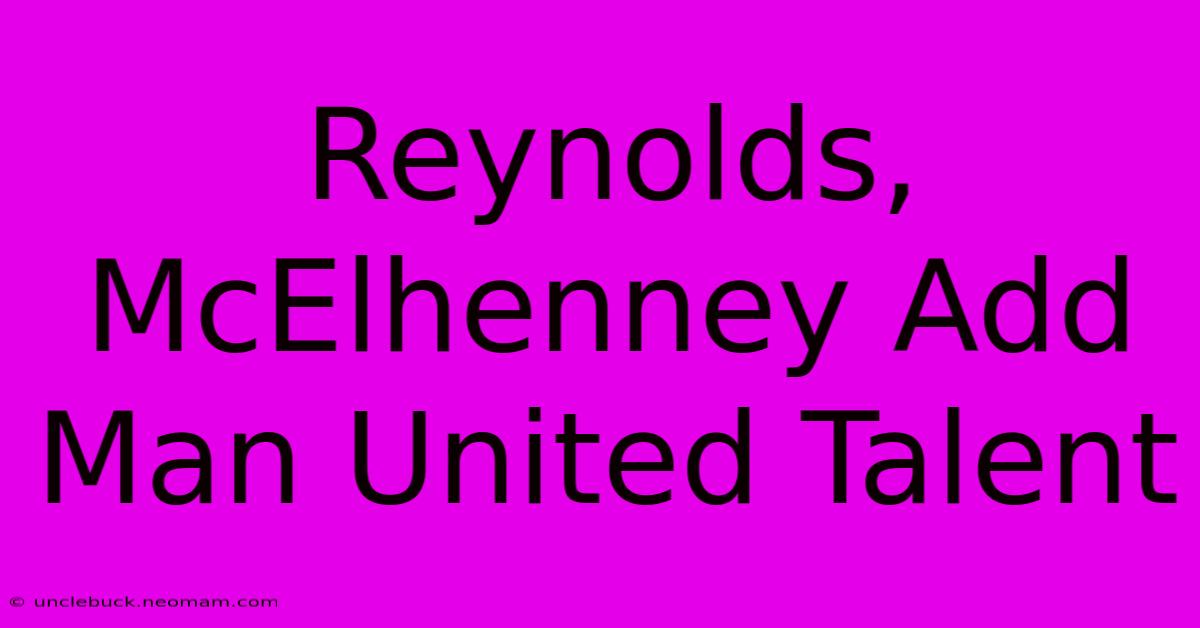 Reynolds, McElhenney Add Man United Talent