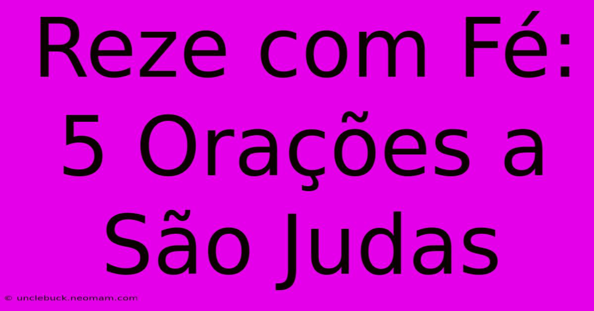 Reze Com Fé: 5 Orações A São Judas