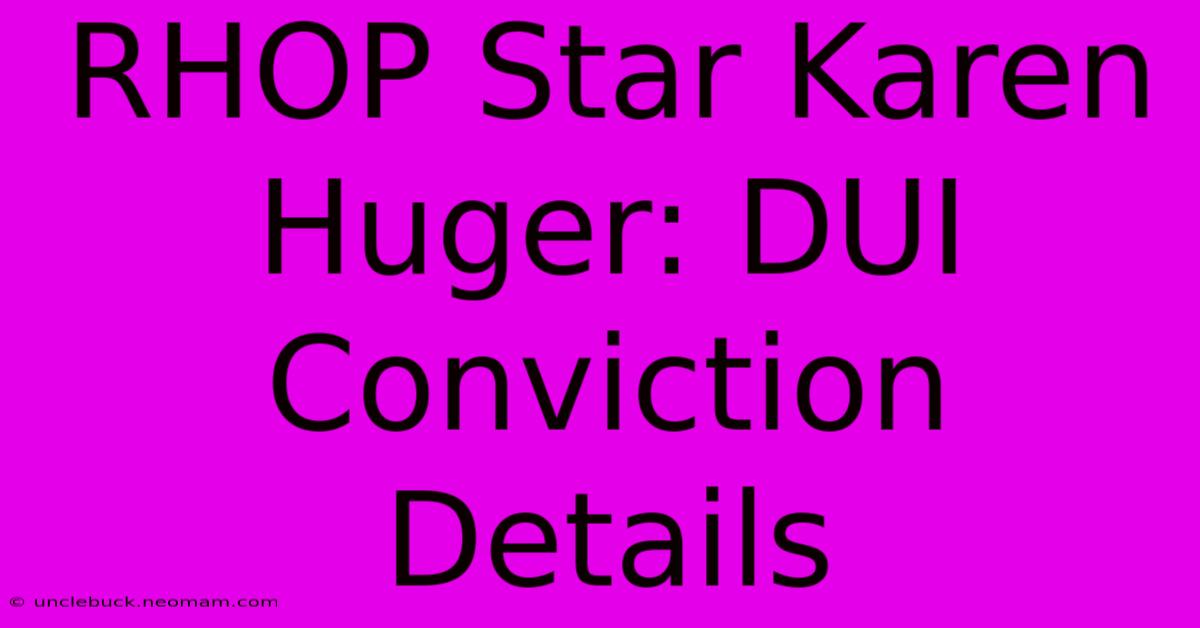 RHOP Star Karen Huger: DUI Conviction Details