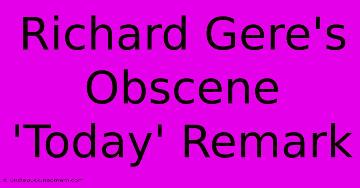 Richard Gere's Obscene 'Today' Remark