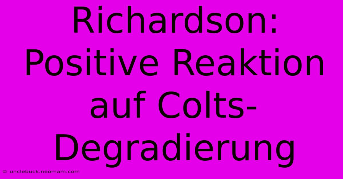 Richardson: Positive Reaktion Auf Colts-Degradierung