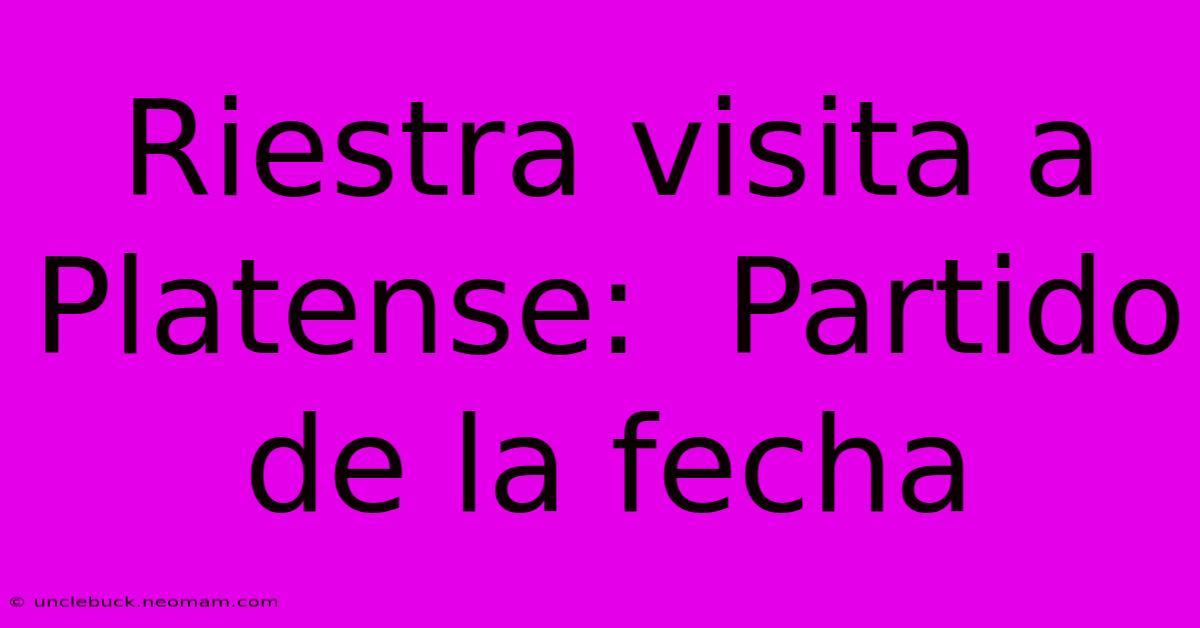 Riestra Visita A Platense:  Partido De La Fecha