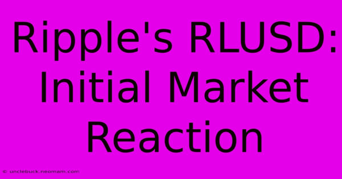 Ripple's RLUSD: Initial Market Reaction