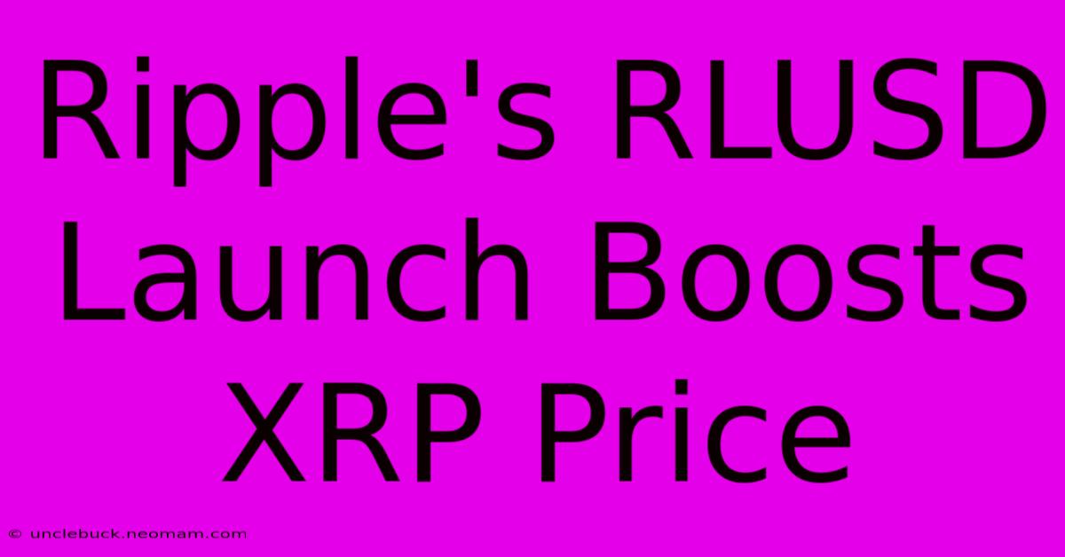 Ripple's RLUSD Launch Boosts XRP Price