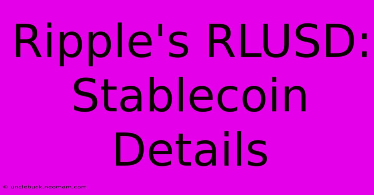 Ripple's RLUSD: Stablecoin Details