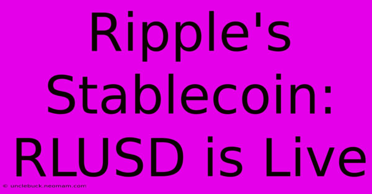 Ripple's Stablecoin: RLUSD Is Live