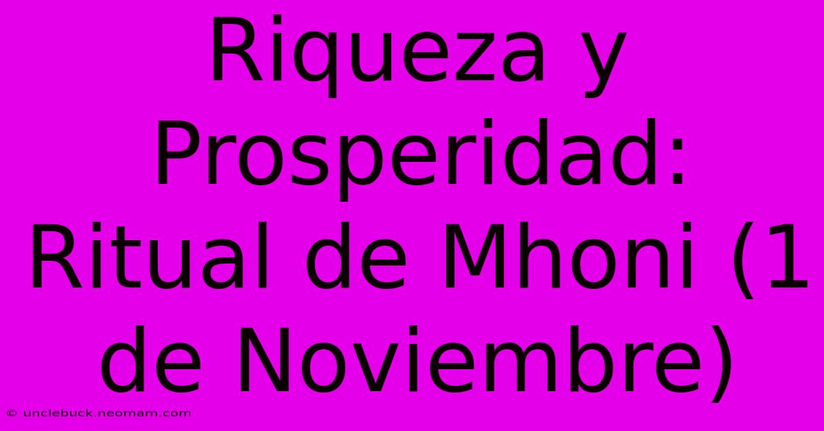 Riqueza Y Prosperidad: Ritual De Mhoni (1 De Noviembre)