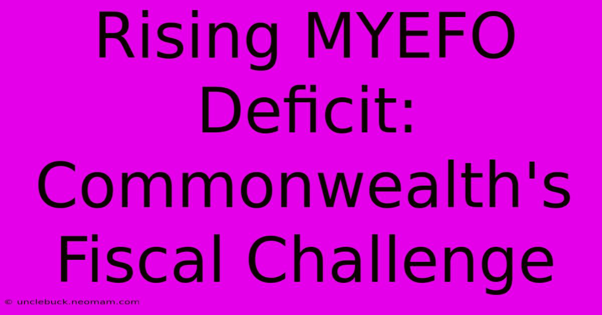 Rising MYEFO Deficit: Commonwealth's Fiscal Challenge