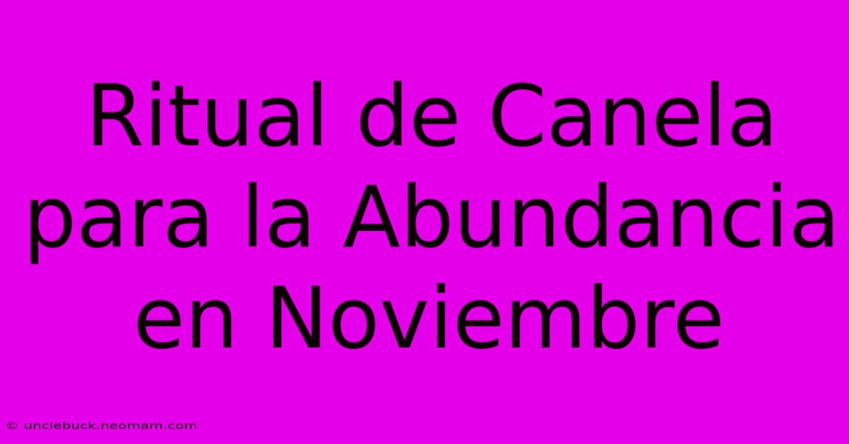 Ritual De Canela Para La Abundancia En Noviembre