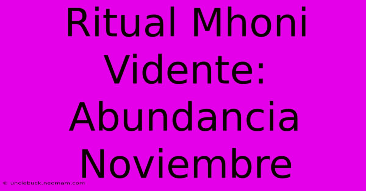 Ritual Mhoni Vidente: Abundancia Noviembre