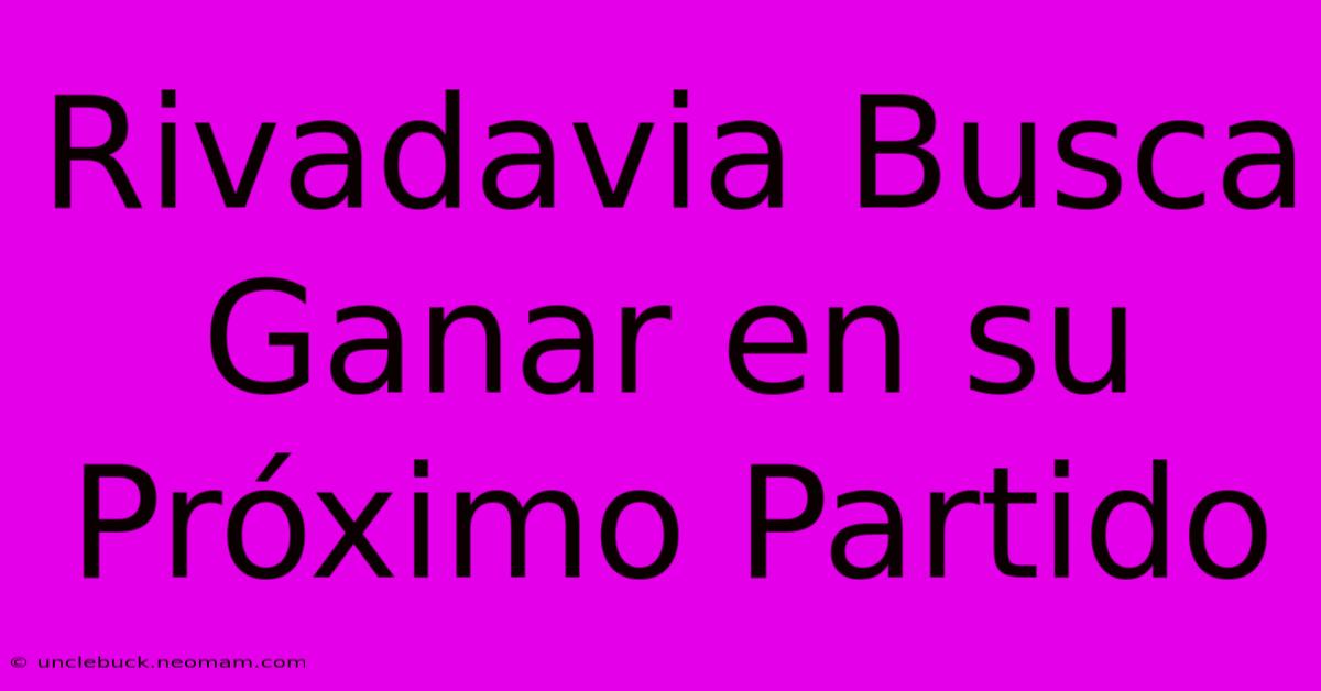 Rivadavia Busca Ganar En Su Próximo Partido 