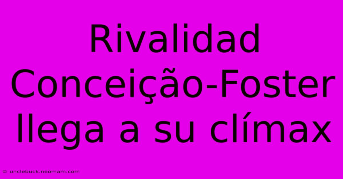 Rivalidad Conceição-Foster Llega A Su Clímax