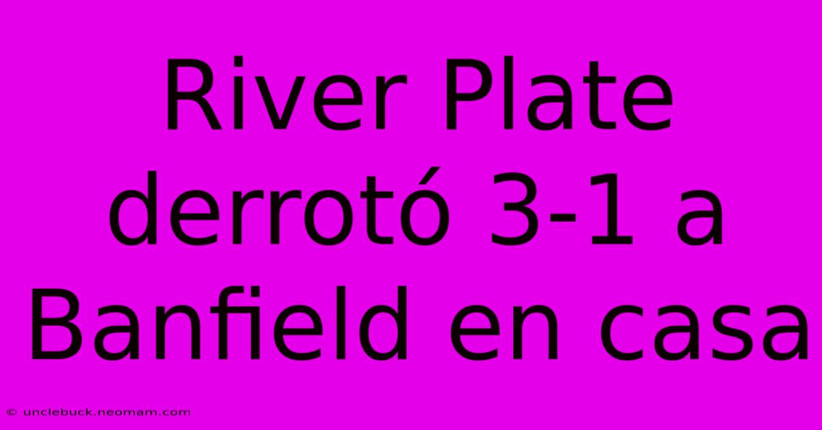 River Plate Derrotó 3-1 A Banfield En Casa