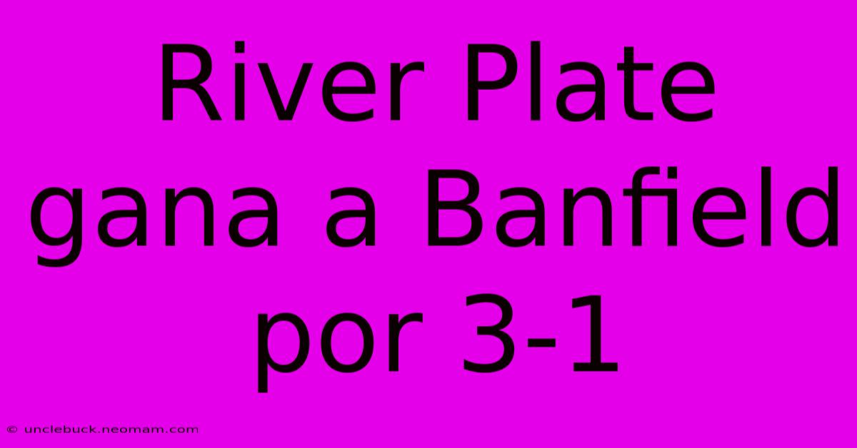 River Plate Gana A Banfield Por 3-1