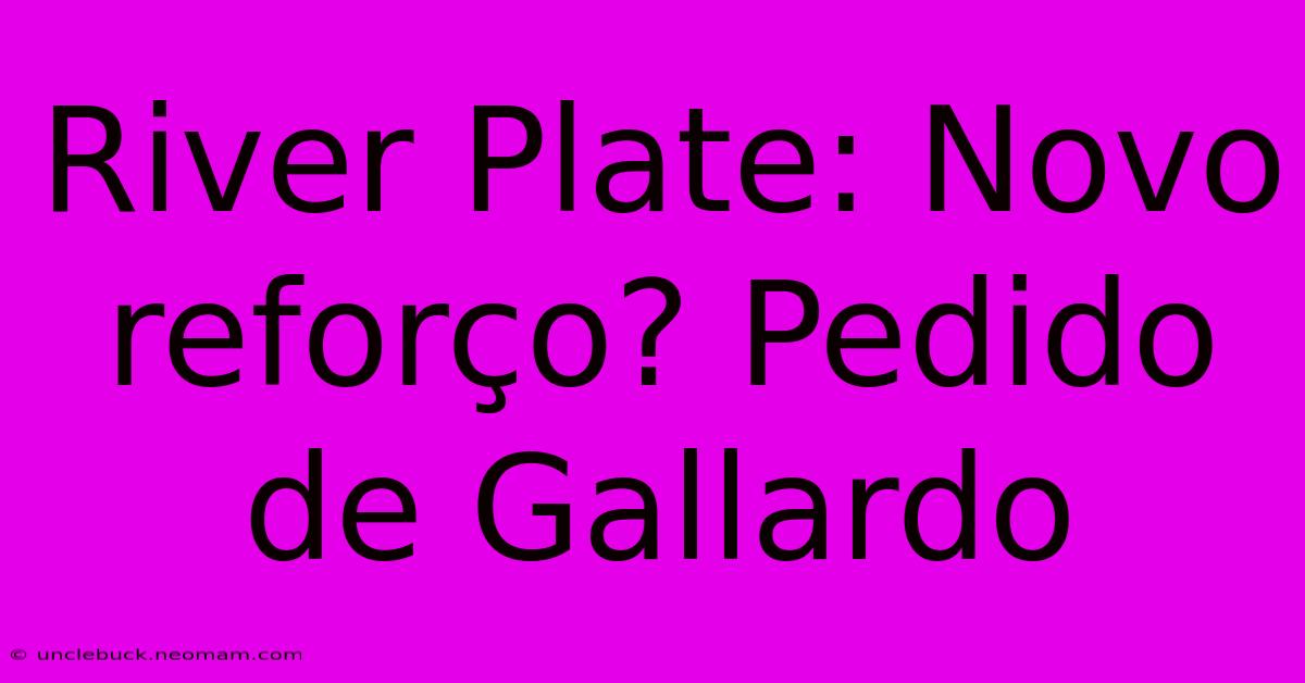 River Plate: Novo Reforço? Pedido De Gallardo 