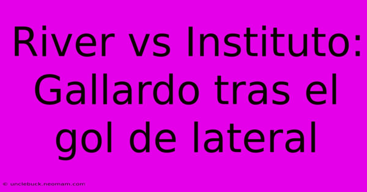 River Vs Instituto: Gallardo Tras El Gol De Lateral