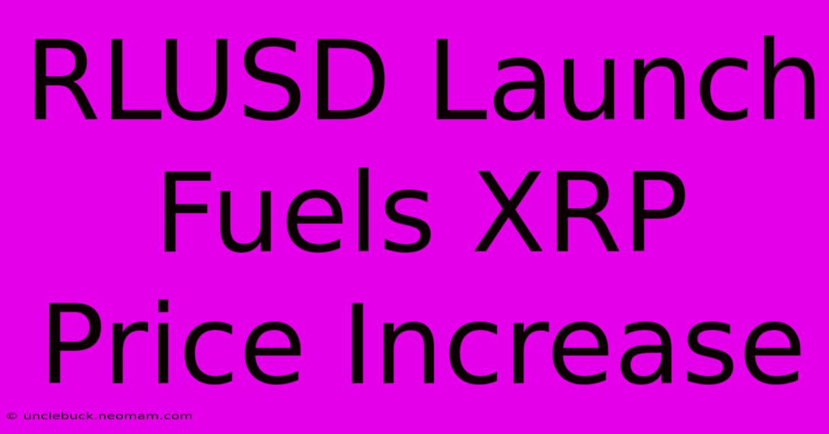 RLUSD Launch Fuels XRP Price Increase