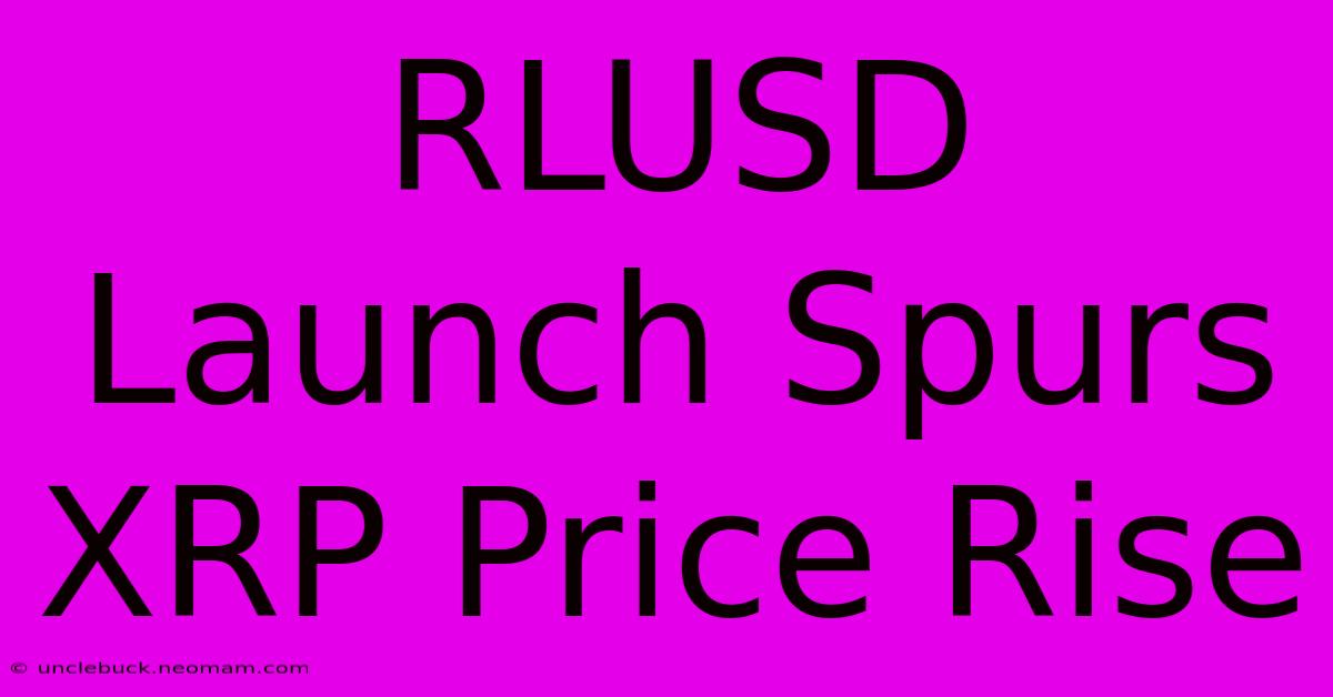 RLUSD Launch Spurs XRP Price Rise